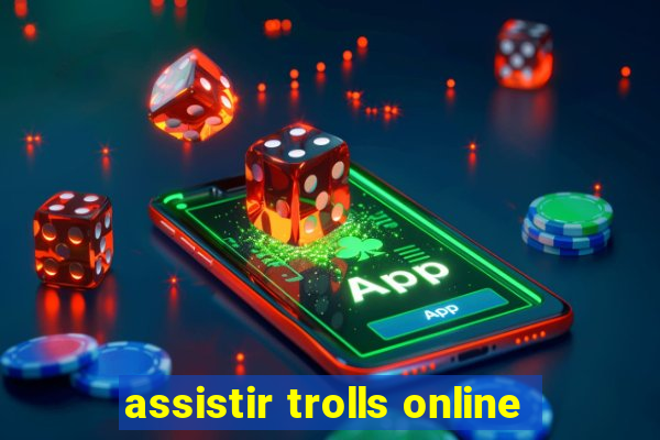 assistir trolls online